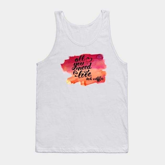 All You Need Is Love And Waffles Tank Top by LiunaticFringe